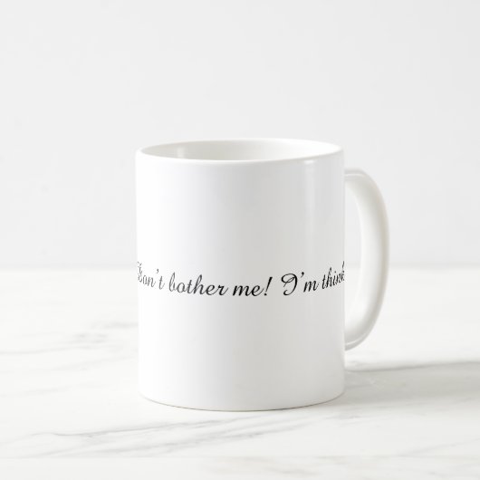 Don’t bother me! I’m thinking. Coffee Mug Koffiemok (Voorkant rechts)