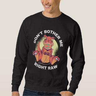 Don T Bother me Right Raw - Grapny Video Gamer Din Trui