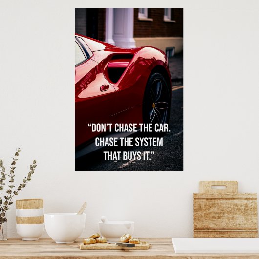 Don’t Chase the Car. Chase the System That Buys It Poster (Keuken)
