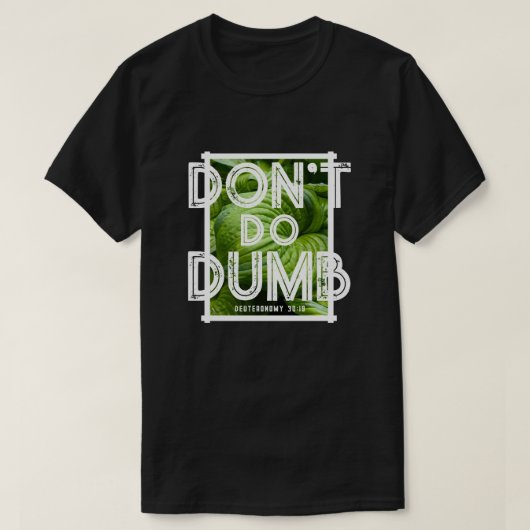 “Don’t Do Dumb - Choose Life” Funny Christian  T-shirt (Design voorkant)