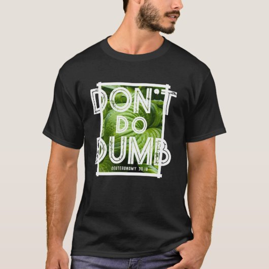 “Don’t Do Dumb - Choose Life” Funny Christian  T-shirt (Voorkant)