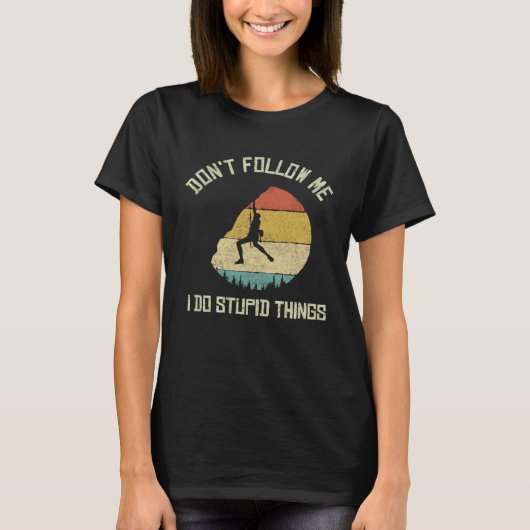 Don t follow me I do stupid things Climbing Mounta T-shirt (Voorkant)