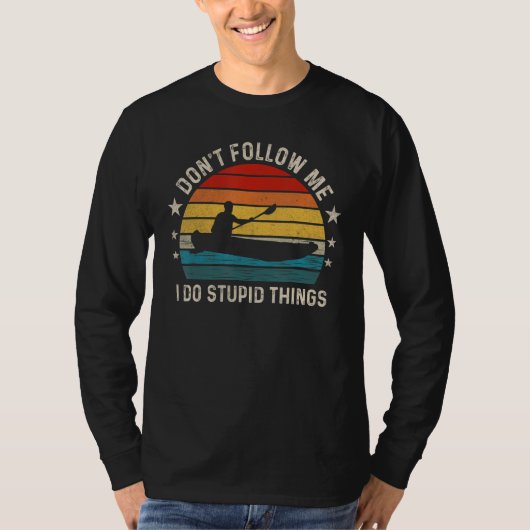 Don t follow me I Do Stupid Things  Kayaking T-shirt (Voorkant)