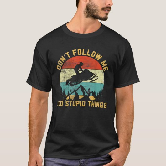 Don t follow me I do stupid things Snowmobile Moto T-shirt (Voorkant)