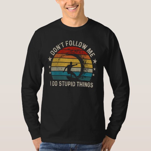 Don t follow me I Do Stupid Things  Wave Surfing T-shirt (Voorkant)