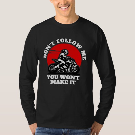 Don t Follow Me You Won t Make It  Biker  Motorbik T-shirt (Voorkant)