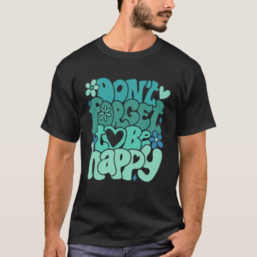 Don t forget to be happy Motivational quotes Trend T-shirt (Voorkant)