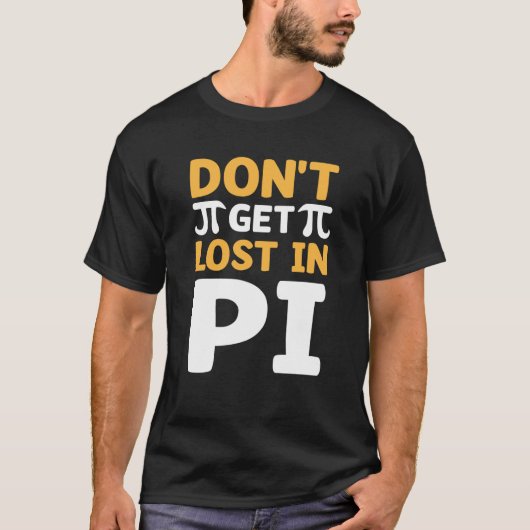 Don`t Get Lost In Pi I Pi Symbol I Pi T-shirt (Voorkant)