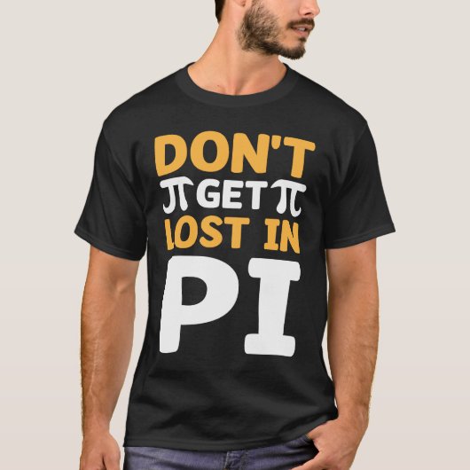 Don`t Get Lost In Pi I Pi Symbol I Pi T-shirt (Voorkant)