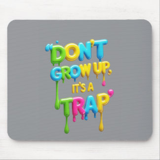 Don’t Grow Up, It’s a Trap | Funny Quote Mouse Pad Muismat