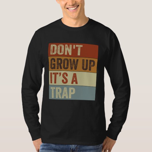 Don t Grow Up  It s A Trap   Saying Quote Meme  11 T-shirt (Voorkant)