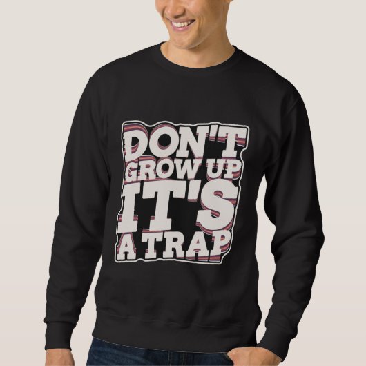 Don t Grow Up It s A Trap Trui (Voorkant)