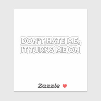 Don’t Hate Me Sarcastic Bold Graphic Sticker