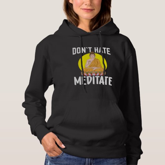 Don`t Hate Meditate I Buddha  1 Hoodie (Voorkant)