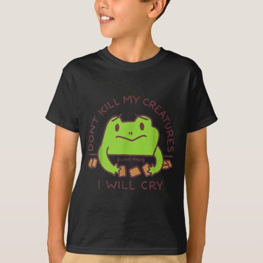 Don’t Kill My Creatures I Will Cry Funny Gamer Fro T-shirt (Voorkant)