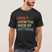 Don’t Know The Price Of Anything Funny Tee T-shirt (Voorkant)