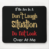 Don’t Laugh Situation Dont Look Over At Me Funny Q Muismat (Voorkant)