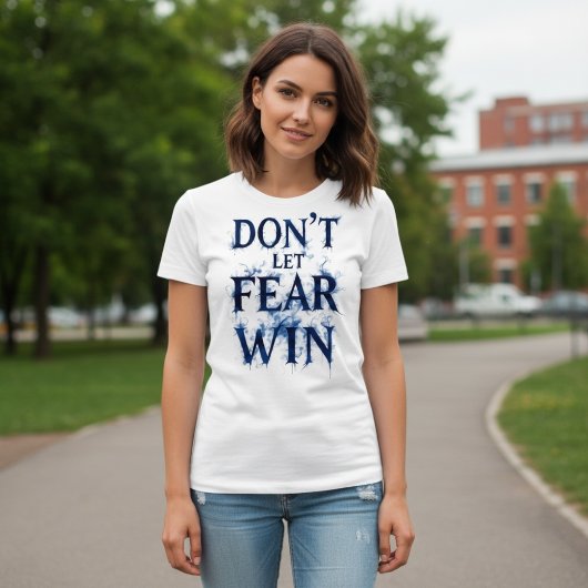 Don’t Let Fear Win T-shirt