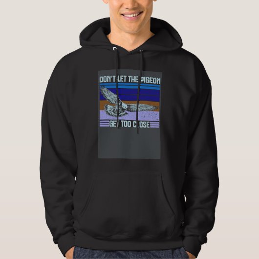 Don t Let The Pigeon Get Too Close Hoodie (Voorkant)