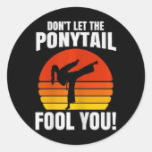 Don’t Let The Ponytail Fool You Karate Kick Ronde Sticker (Voorkant)