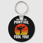 Don’t Let The Ponytail Fool You Karate Kick Sleutelhanger (Voorkant)