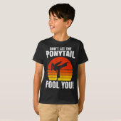 Don’t Let The Ponytail Fool You Karate Kick  T-shirt (Voorkant volledig)