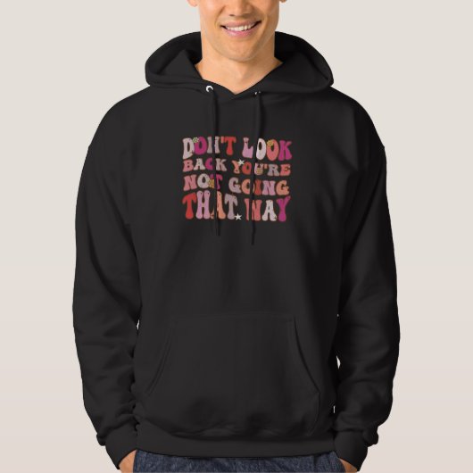 Don t Look Back You Are Not Going That Way Groovy  Hoodie (Voorkant)
