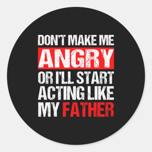 Don’t Make Me Angry Acting Like My Father Funny Da Ronde Sticker (Voorkant)