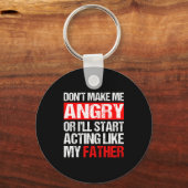 Don’t Make Me Angry Acting Like My Father Funny Da Sleutelhanger (Voorkant)