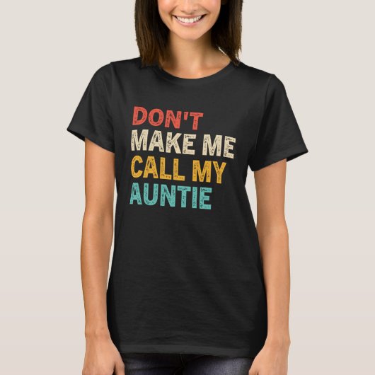 Don t Make Me Call My Auntie Baby  Best Aunt T-shirt (Voorkant)