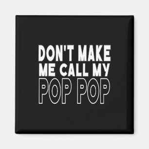 Don&#; t Make Me Call My Pop Pop Peuter Opa F Magneet