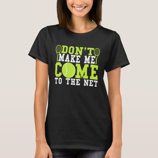 Don t Make Me Come To The Net  Tennis T-shirt (Voorkant)
