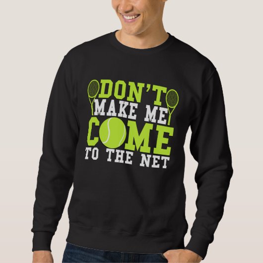 Don t Make Me Come To The Net Tennis Trui (Voorkant)