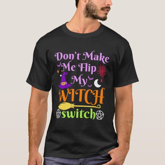 Don t Make Me Flip My Witch Switch Halloween Costu T-shirt (Voorkant)