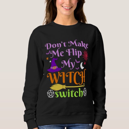 Don t Make Me Flip My Witch Switch Halloween Costu Trui (Voorkant)