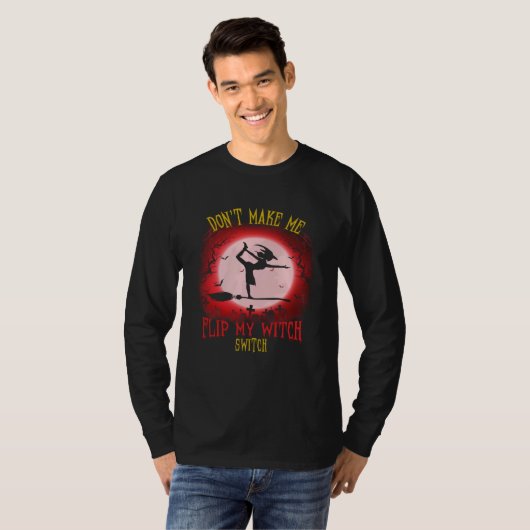 Don t Make Me Flip My Witch Switch Spooky Hallowee T-shirt (Voorkant volledig)