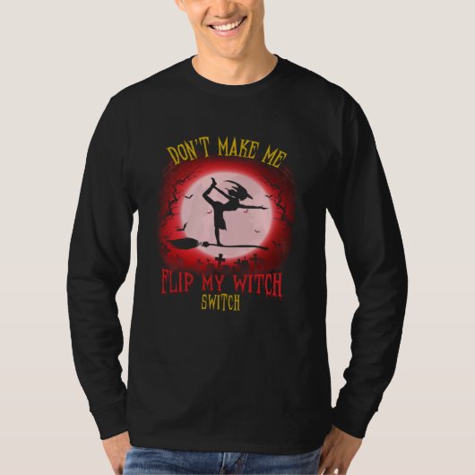 Don t Make Me Flip My Witch Switch Spooky Hallowee T-shirt (Voorkant)