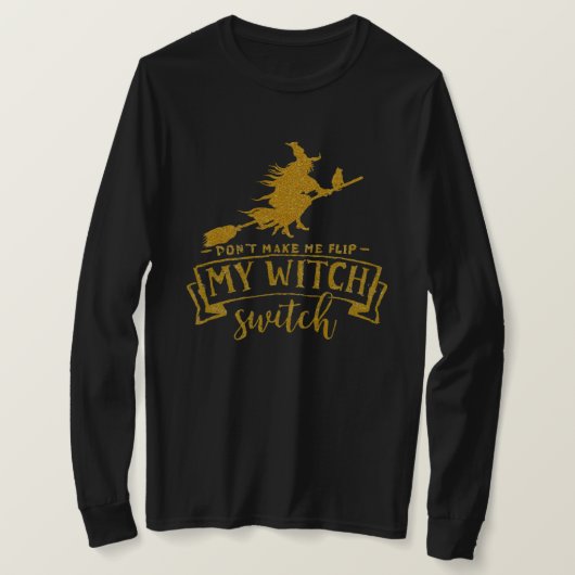 Don’t Make Me Flip My Witch Switch T-shirt (Design voorkant)