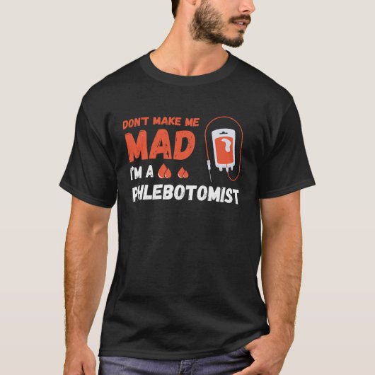 Don t Make Me Mad Nurse Phlebotomy Doctor Phleboto T-shirt (Voorkant)