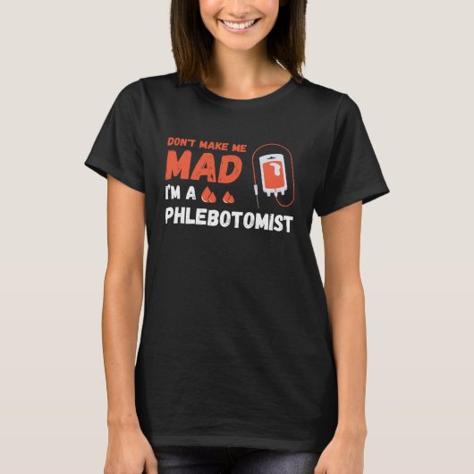 Don t Make Me Mad Nurse Phlebotomy Doctor Phleboto T-shirt (Voorkant)