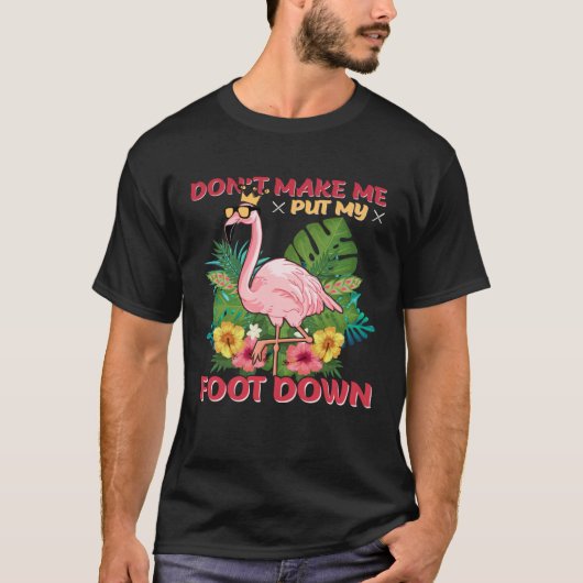 Don t Make Me Put My Foot Down T-shirt (Voorkant)