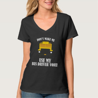 Don t Make Me Use My Bus Driver Voice 10 T-shirt