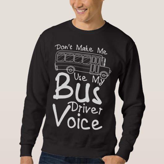 Don t Make Me Use My Bus Driver Voice  2 Trui (Voorkant)