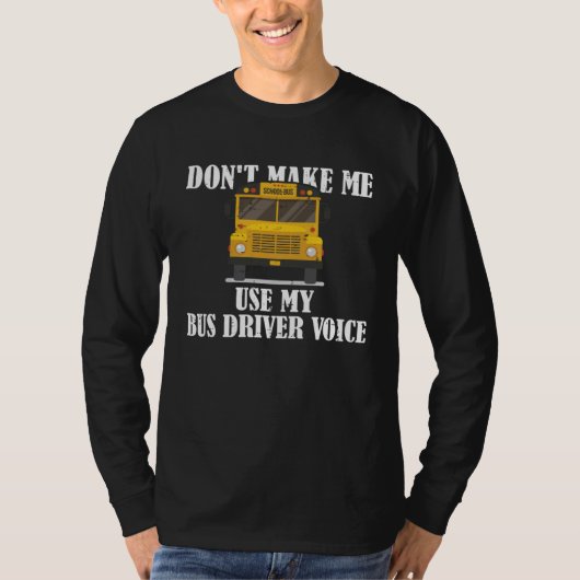 Don t Make Me Use My Bus Driver Voice  5 T-shirt (Voorkant)