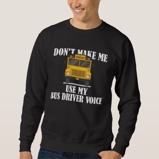 Don t Make Me Use My Bus Driver Voice  9 Trui (Voorkant)