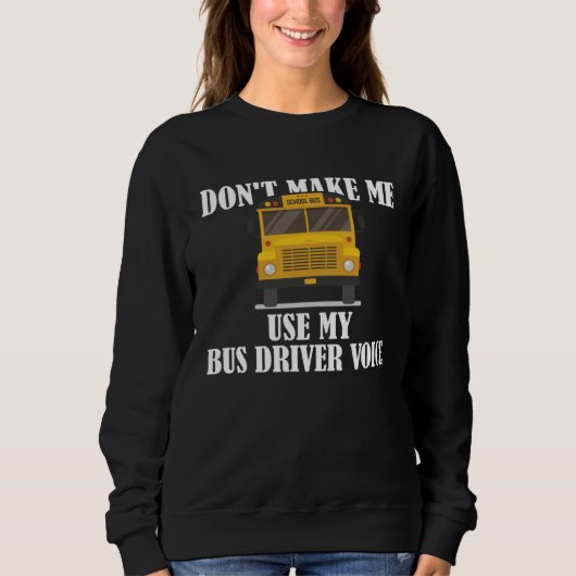 Don t Make Me Use My Bus Driver Voice 9 Trui (Voorkant)