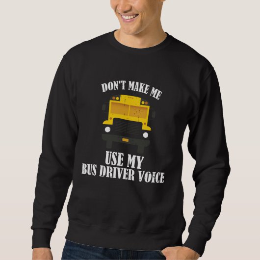 Don t Make Me Use My Bus Driver Voice Trui (Voorkant)