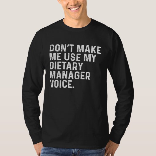 Don t Make Me Use My Dietary Manager Voice Job T-shirt (Voorkant)
