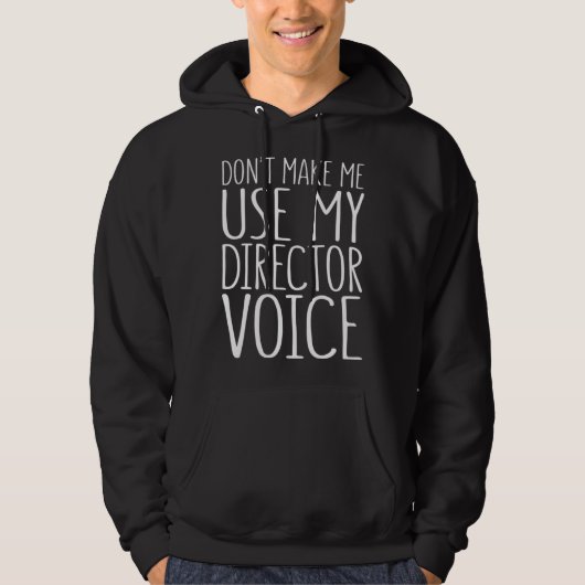 Don t Make Me Use My Director Voice Hoodie (Voorkant)