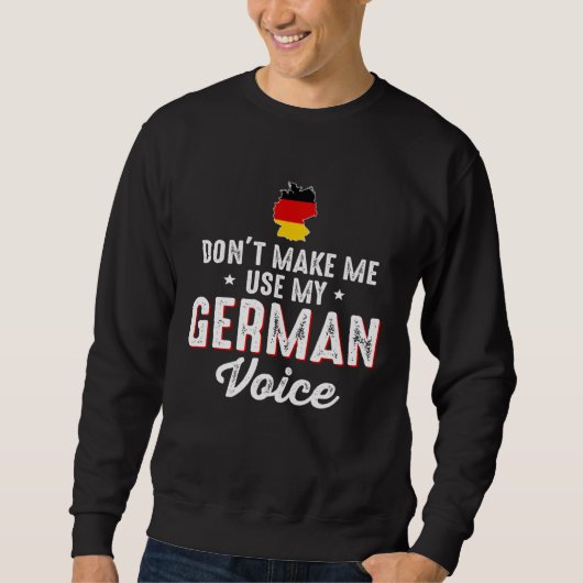 Don t Make Me Use My German Voice Germany Flag Trui (Voorkant)